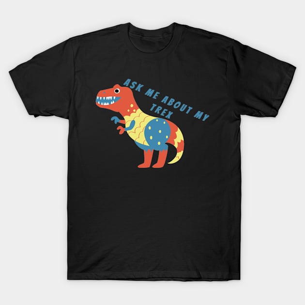 Ask My Trex T-Shirt by BeragonRe